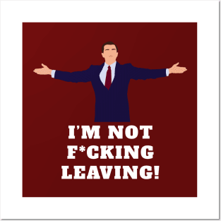 I'm not f*cking leaving! Posters and Art